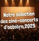 Ciné-concerts en France : notre sélection pour octobre 2025