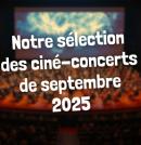 Ciné-concerts en France : notre sélection pour septembre 2025