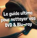 Le guide ultime pour nettoyer vos DVD et Blu-ray sans les abîmer !