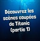 Titanic : les scènes coupées racontées par James Cameron (Partie 1)