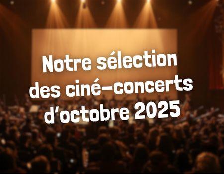 Ciné-concerts en France : notre sélection pour octobre 2025
